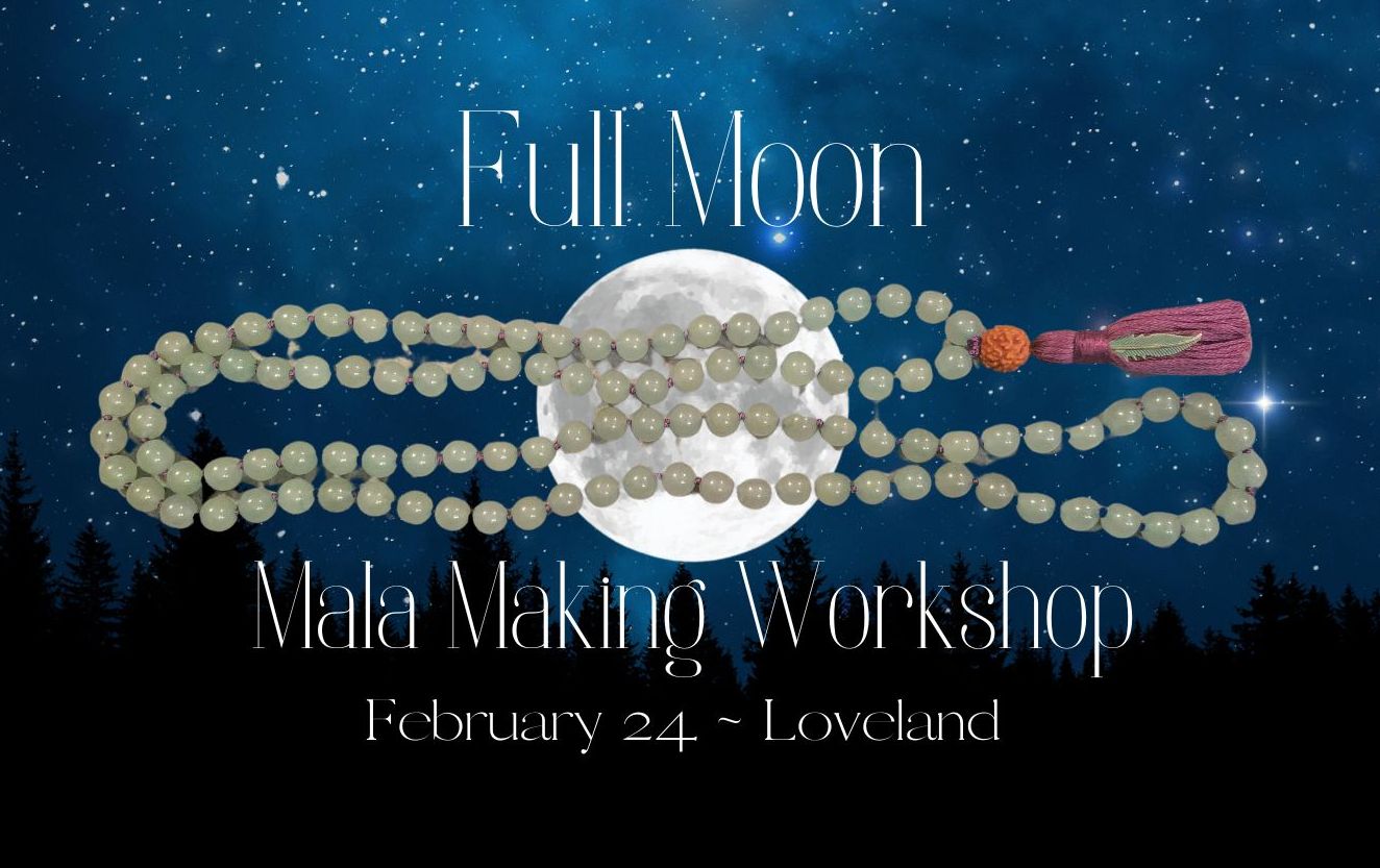 February 24 - Full Moon Mala Making (Loveland)