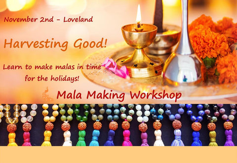 NOVEMBER 2nd  - Harvesting Good Mala Making (Loveland)