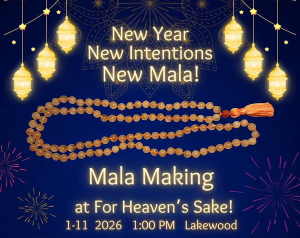 January 11th - NEW YEAR Mala Making at For Heaven's Sake!